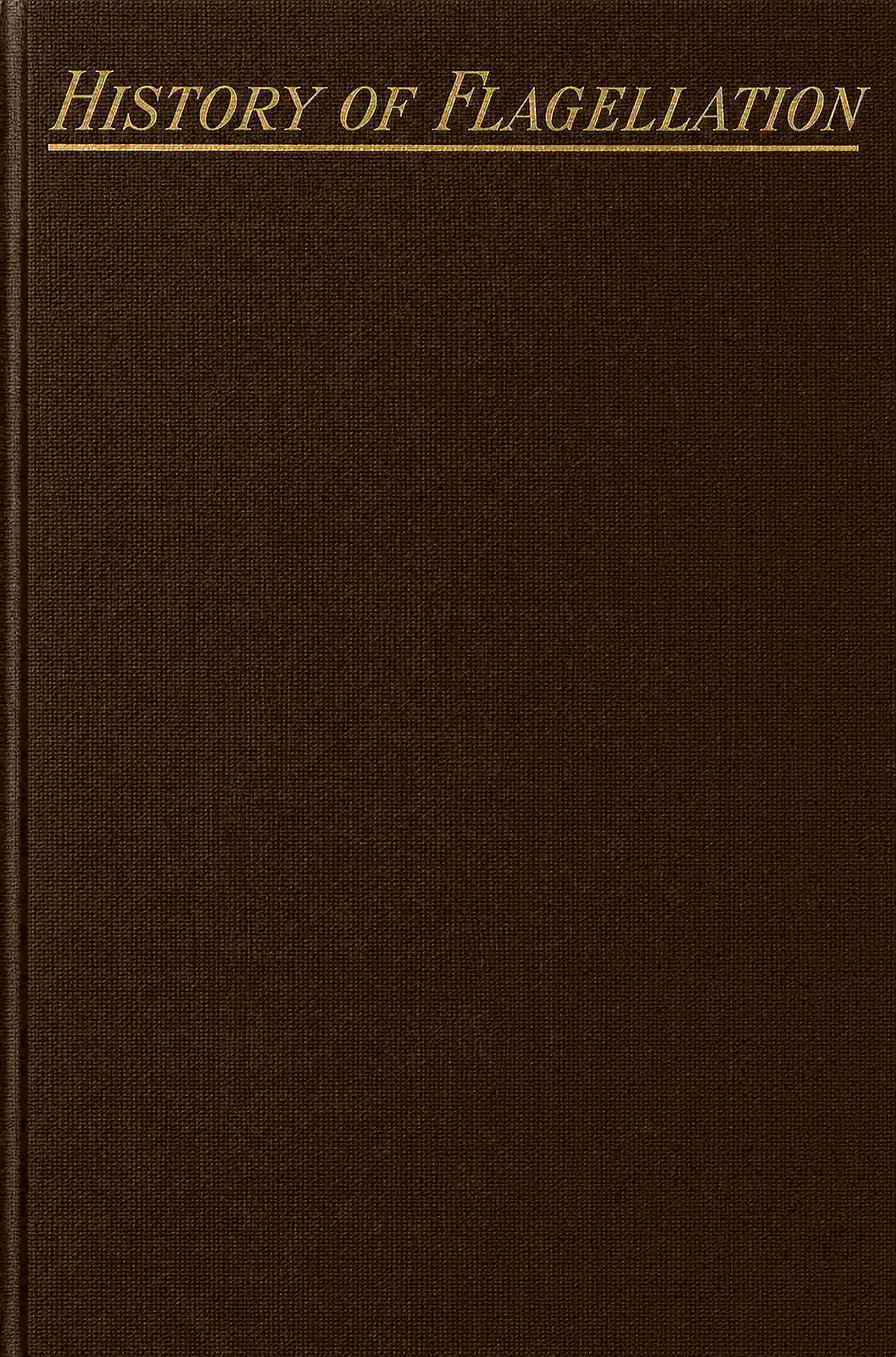 Cover of the audiobook “History of flagellation among different nations : A narrative of the strange customs and cruelties of the Romans, Greeks, Egyptians, etc., with an account of its practice among the early Christians as a religious stimulant and corrector of morals. Also anecdotes of remarkable cases of flogging, and of celebrated flagellants”
