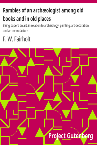 Cover of the audiobook “Rambles of an archæologist among old books and in old places : Being papers on art, in relation to archæology, painting, art-decoration, and art-manufacture”