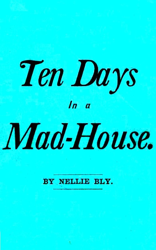 Cover of the audiobook “Ten Days in a Mad-House; or, Nellie Bly's Experience on Blackwell's Island.”