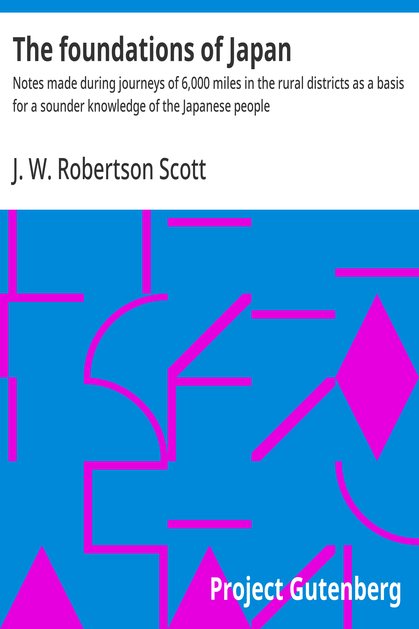 Cover of the audiobook “The foundations of Japan : Notes made during journeys of 6,000 miles in the rural districts as a basis for a sounder knowledge of the Japanese people”