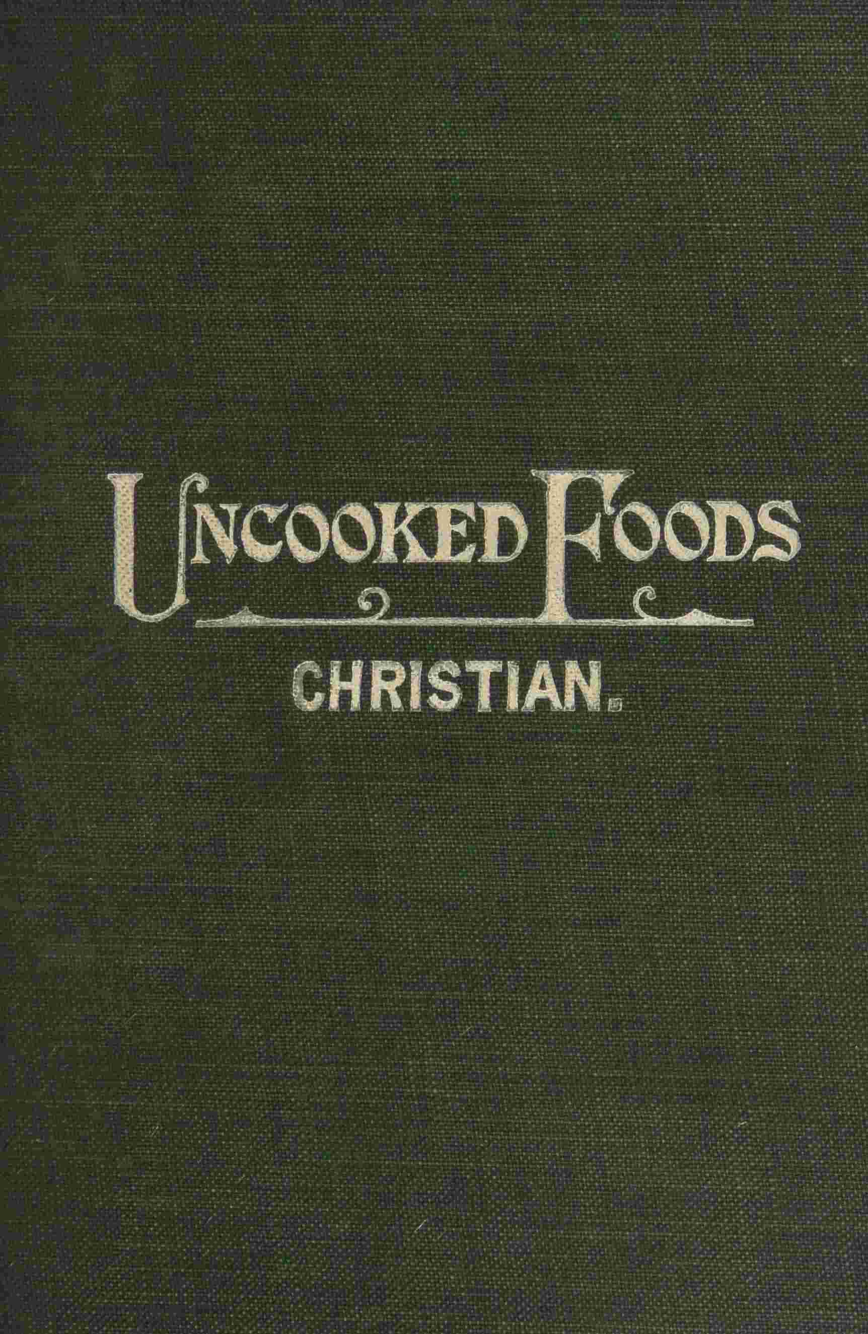 Cover of the audiobook “Uncooked foods & how to use them : a treatise on how to get the highest form of animal energy from food, with recipes for preparation, healthful combinations and menus”